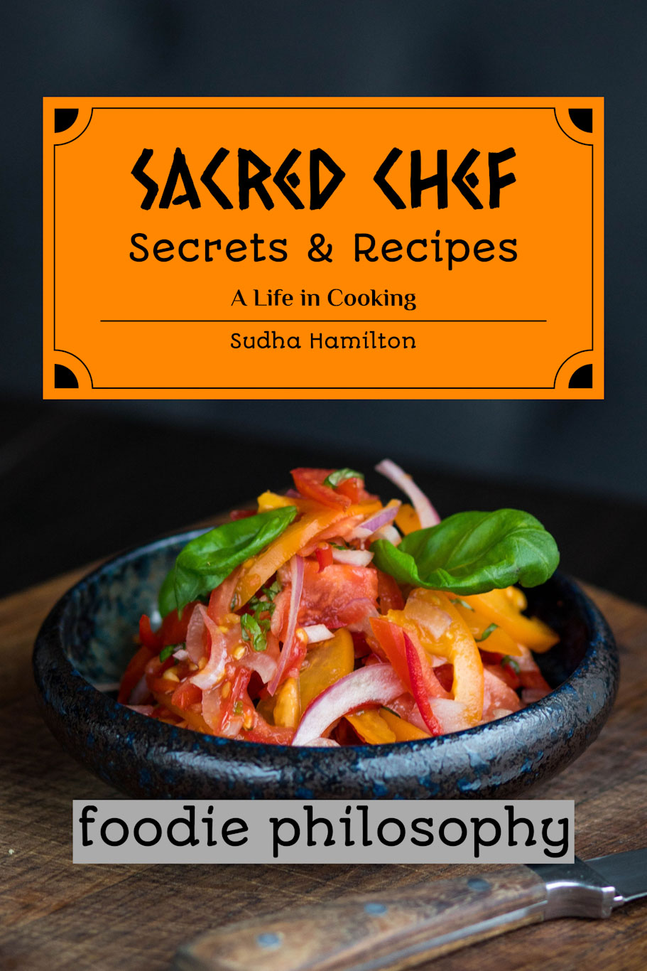 Sacred Chef Secrets & Recipes by Sudha Hamilton